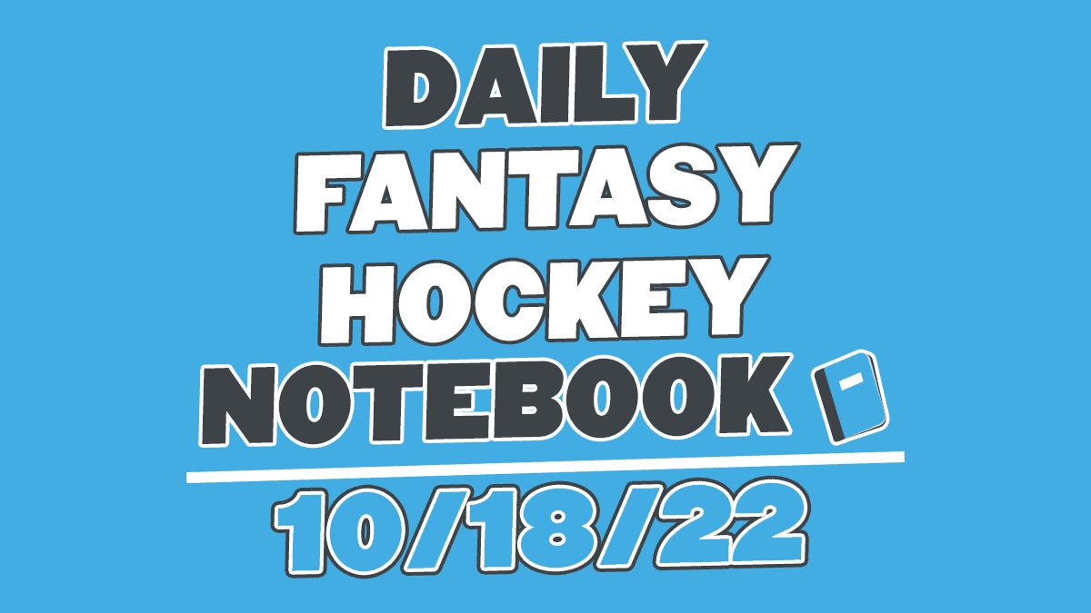 Daily Fantasy Hockey Notebook – 10/18/2022