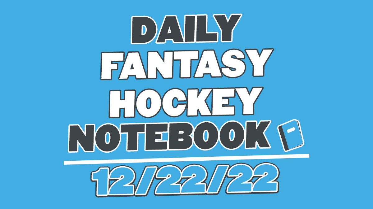 Daily Fantasy Hockey Notebook 12/22/22 Daily Faceoff