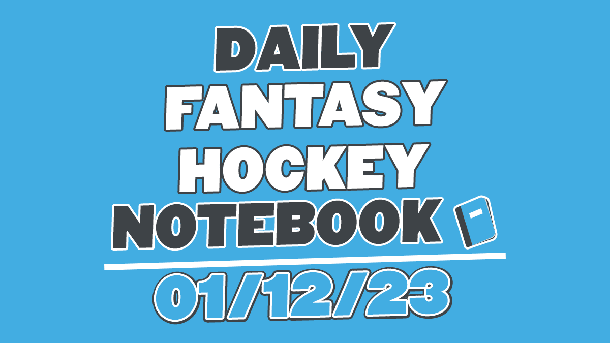 Daily Fantasy Hockey Notebook – 01/12/23