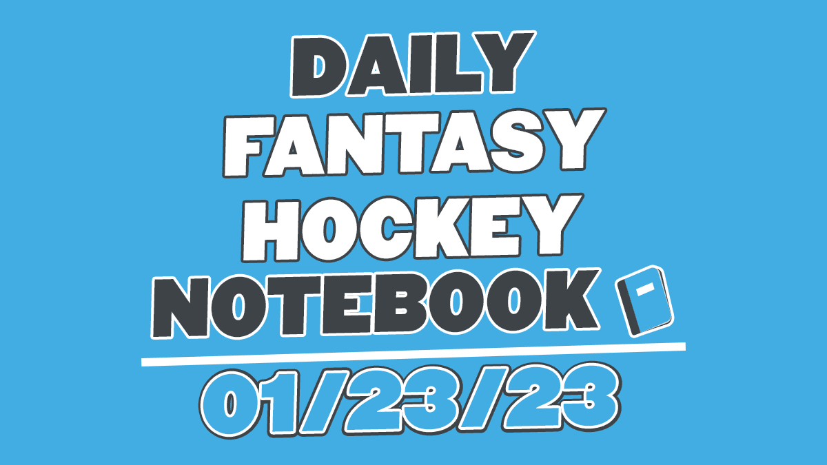 Daily Fantasy Hockey Notebook – 01/23/23