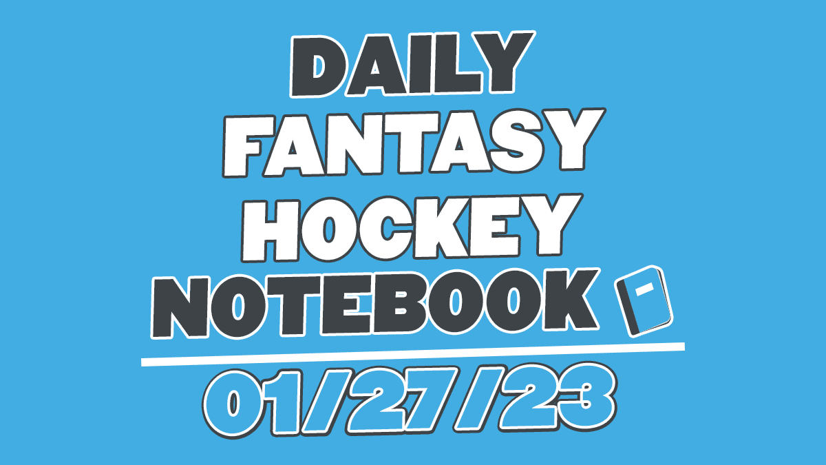 Daily Fantasy Hockey Notebook – 01/27/23
