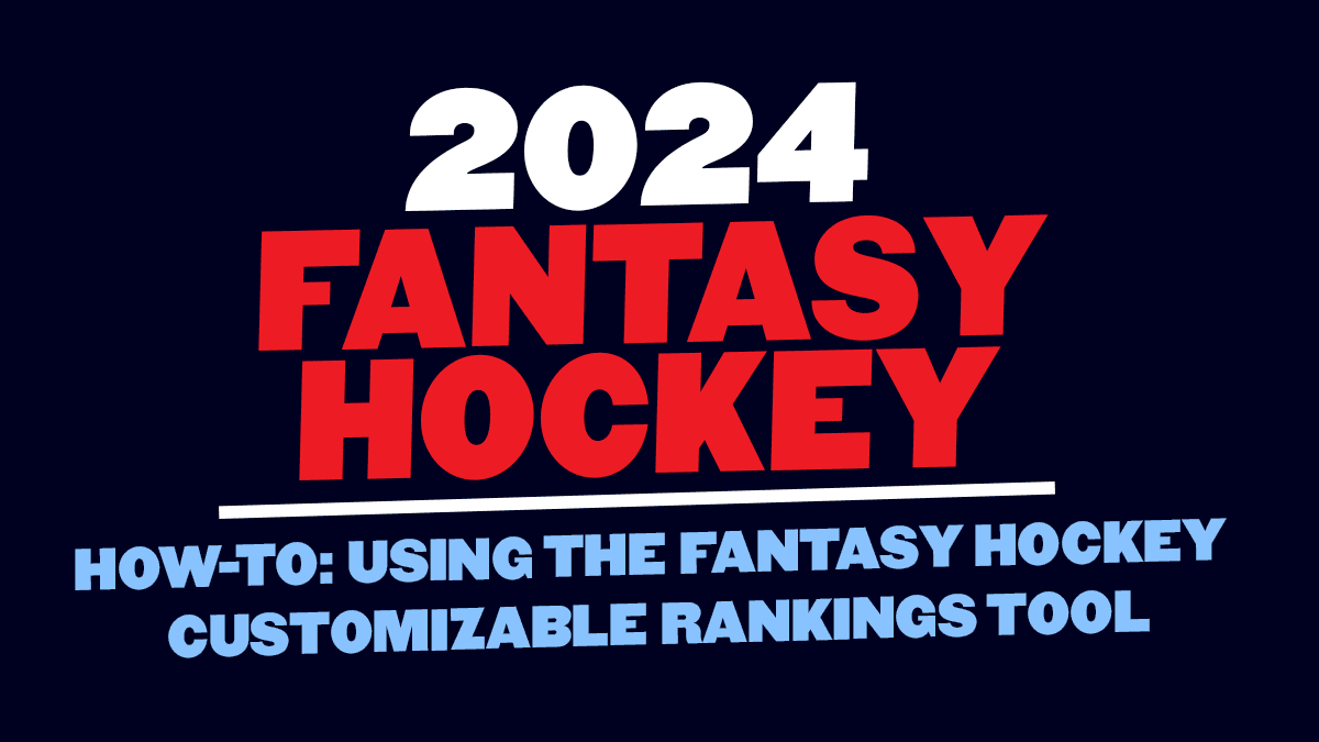 How-to: Using the Fantasy Hockey Customizable Rankings Tool