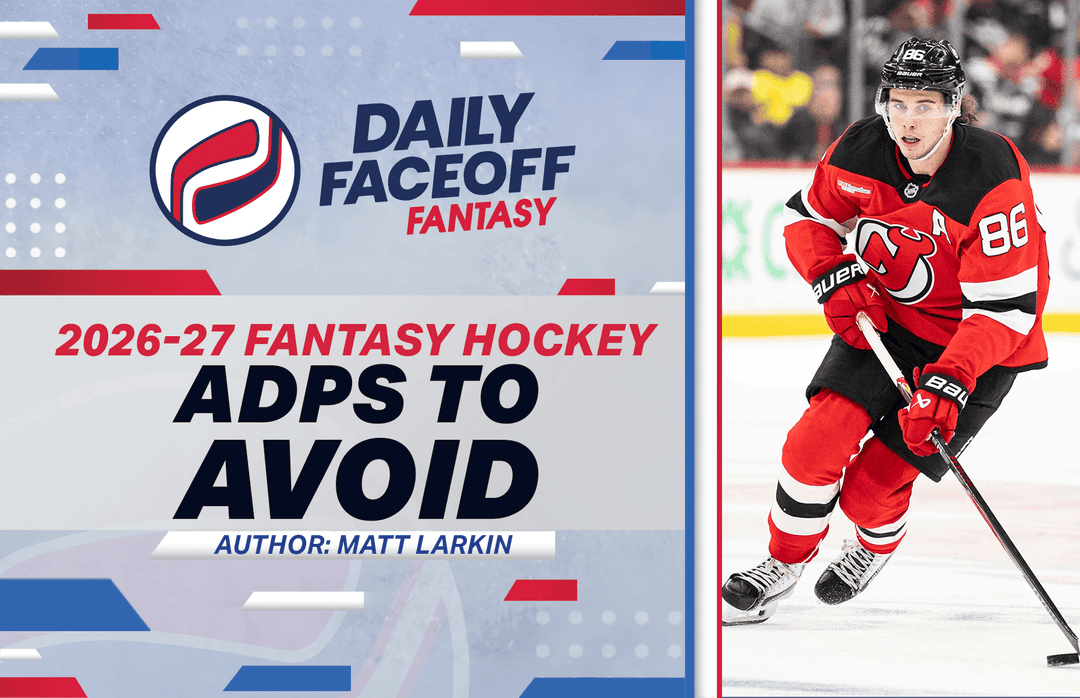 Matt Larkin’s 2026-27 Fantasy Hockey ADPs to Avoid