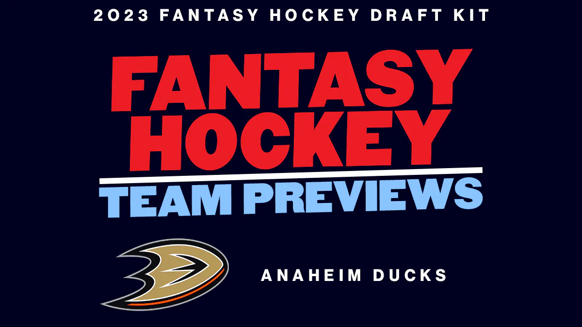 2023 Fantasy Hockey Team Previews: Anaheim Ducks