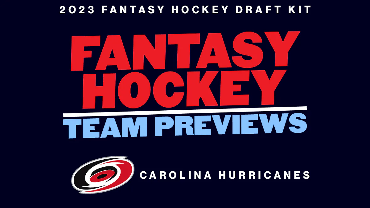 2023 Fantasy Hockey Team Previews: Carolina Hurricanes