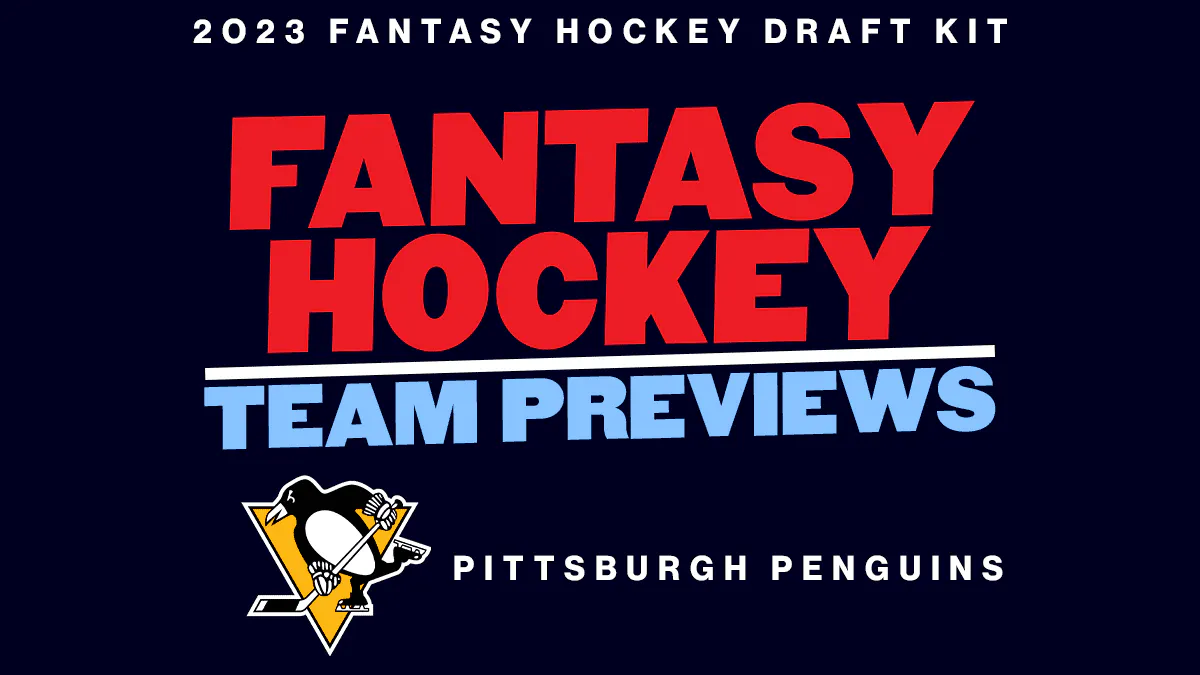 2023 Fantasy Hockey Team Previews: Pittsburgh Penguins