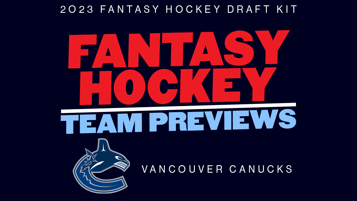 2023 Fantasy Hockey Team Previews: Vancouver Canucks