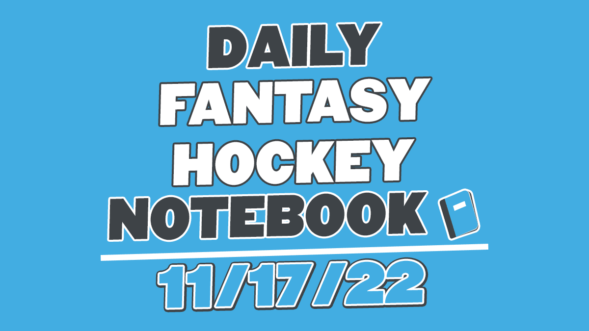 Daily Fantasy Hockey Notebook – 11/17/22