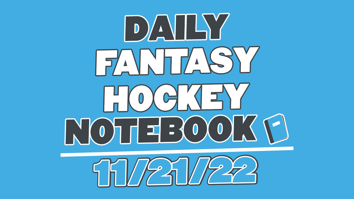 Daily Fantasy Hockey Notebook – 11/21/22