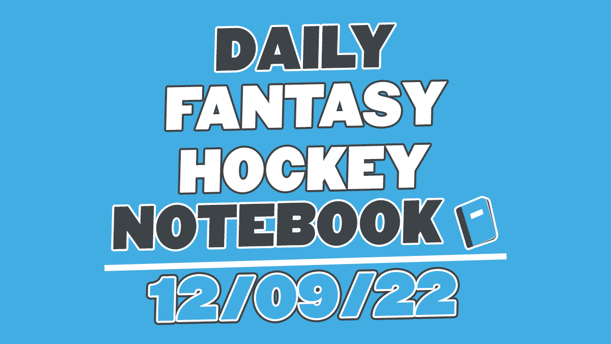 Daily Fantasy Hockey Notebook – 12/09/22