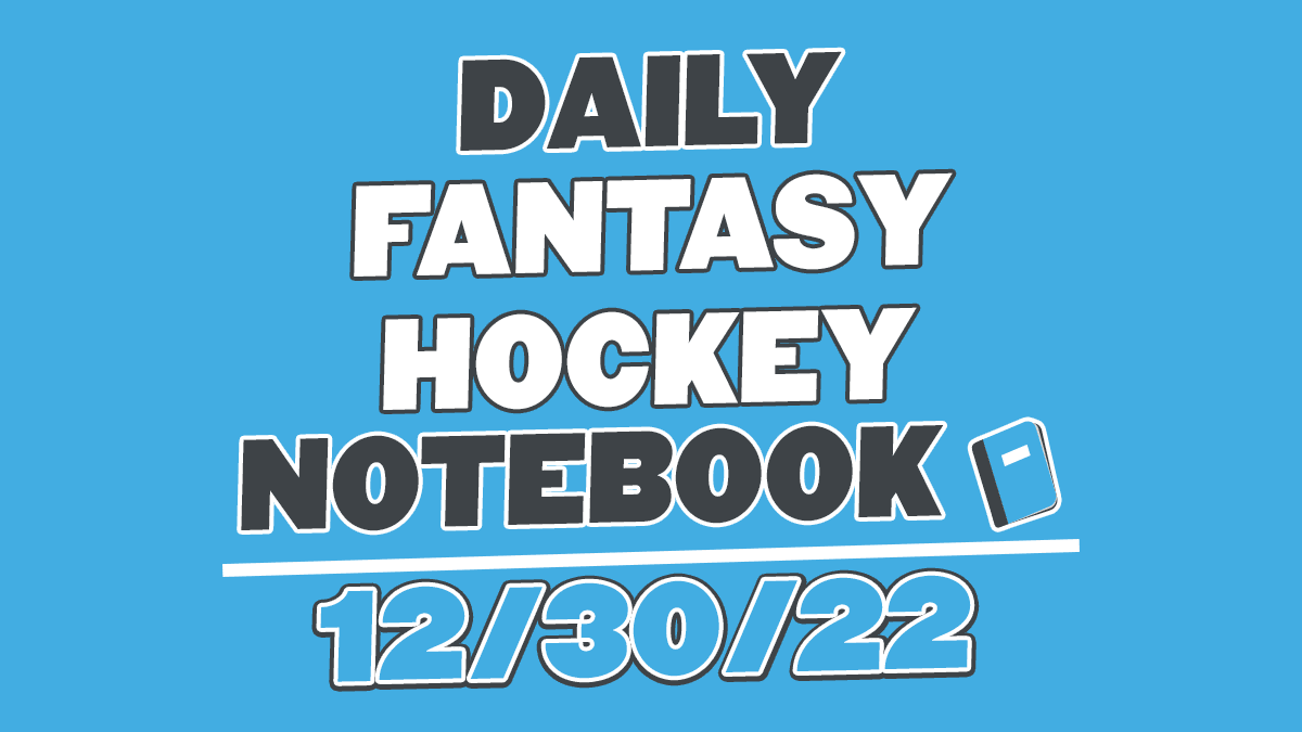 Daily Fantasy Hockey Notebook – (12/30/2022)