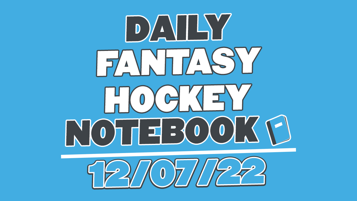 Daily Fantasy Hockey Notebook – 12/07/22